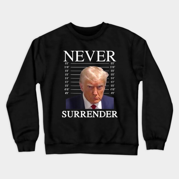 Trump Never Surrender 2024 Crewneck Sweatshirt by Bearlyguyart